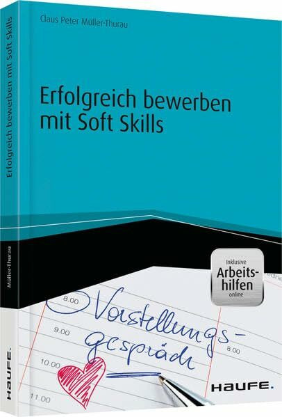 Erfolgreich bewerben mit Soft Skills - inkl. Arbeitshilfen online: inklusive Arbeitshilfen online (Haufe Fachbuch)