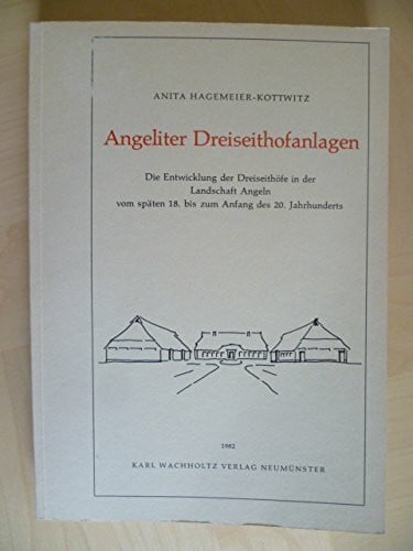 Bauen in Angeln - Angeliter Dreiseithofanlagen (Studien zur Volkskunde und Kulturgeschichte Schleswig-Holsteins)