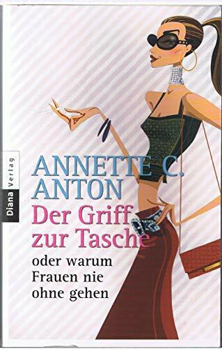 Der Griff zur Tasche oder warum Frauen nie ohne gehen
