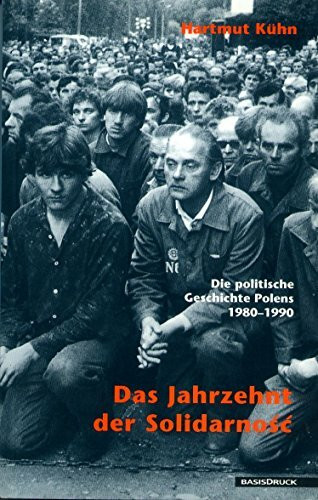 Das Jahrzehnt der Solidarnosc: Die politische Geschichte Polens 1980-1990