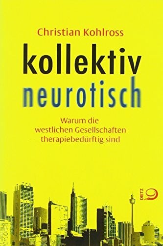 kollektiv neurotisch: Warum die westlichen Gesellschaften therapiebedürftig sind