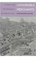 Honorable Merchants: Commerce and Self-Cultivation in Late Imperial China (STUDIES OF THE EAST ASIAN INSTITUTE)