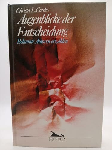 Augenblicke der Entscheidung. Bekannte Autoren erzählen