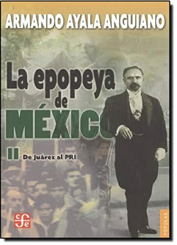 EPOPEYA DE MEXICO II DE JUAREZ AL PRI (Coleccion Popular (Fondo de Cultura Economica), Band 656)