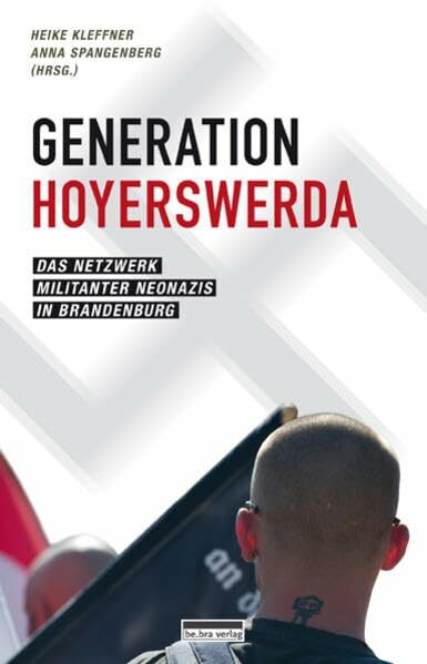 Generation Hoyerswerda: Das Netzwerk militanter Neonazis in Brandenburg