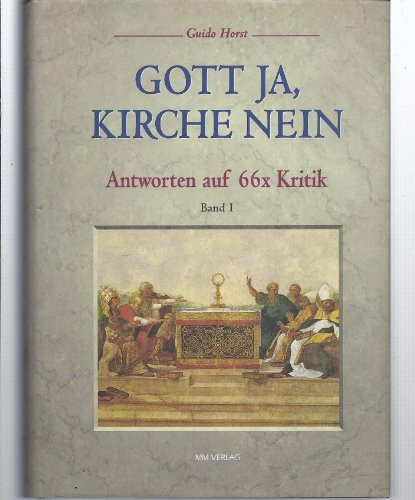 Gott ja, Kirche nein: Antworten auf 66 × Kritik, Bd. 1: Antworten auf 66x Kritik