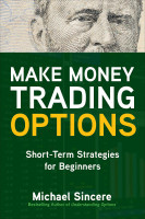 Make Money Trading Options: Short-Term Strategies for Beginners Make Money Trading Options: Short-Term Strategies for Beginners
