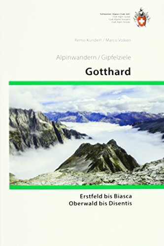 Gotthard: Erstfeld bis Biasca und Oberwald bis Diesentis, Alpinwandern/Gipfelziele (Alpin-Wanderführer)