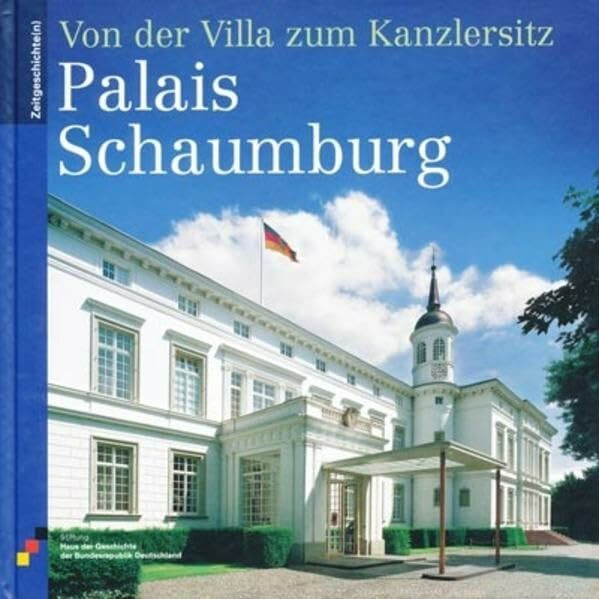 Palais Schaumburg: Von der Villa zum Kanzlersitz (Zeitgeschichte(n))