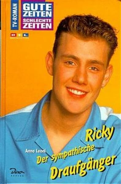 Gute Zeiten, schlechte Zeiten. TV-Roman: Gute Zeiten, schlechte Zeiten, Bd.7, Ricky, Der sympathische Draufgänger