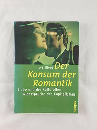 Der Konsum der Romantik: Liebe und die kulturellen Widersprüche des Kapitalismus (Frankfurter Beiträge zur Soziologie und Sozialphilosophie)