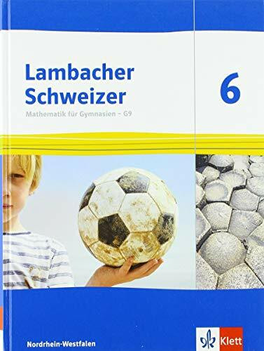 Lambacher Schweizer Mathematik 6 - G9. Ausgabe Nordrhein-Westfalen: Schulbuch Klasse 6: Schülerbuch Klasse 6 (Lambacher Schweizer Mathematik G9. Ausgabe für Nordrhein-Westfalen ab 2019)