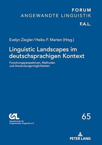 Linguistic Landscapes im deutschsprachigen Kontext: Forschungsperspektiven, Methoden und Anwendungsmöglichkeiten (FORUM ANGEWANDTE LINGUISTIK – F.A.L., Band 65)