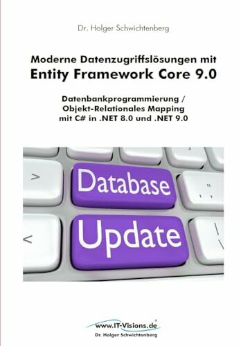Moderne Datenzugriffslösungen mit Entity Framework Core 9.0: Datenbankprogrammierung / Objekt-Relationales Mapping mit C# in .NET 8.0 und .NET 9.0 ... von Dr. Holger Schwichtenberg, Band 4)