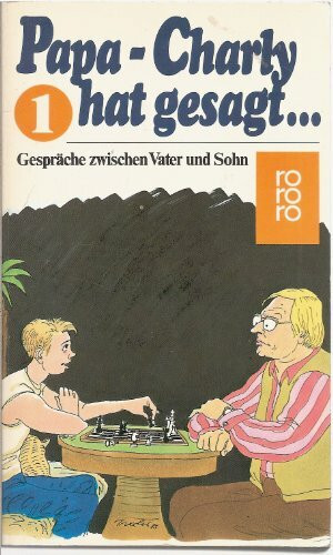 Papa, Charly hat gesagt...: Gespräche zwischen Vater und Sohn (rororo: Rowohlts Rotations Romane)