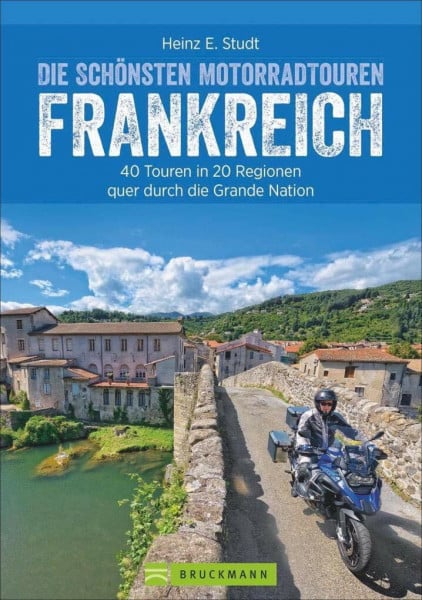 Die schönsten Motorradtouren in Frankreich: Die Grande Nation mit dem Motorrad entdecken. 20 Traumziele für Biker – zwischen Atlantik und Côte d’Azur, ... in 20 Regionen quer durch die Grande Nation