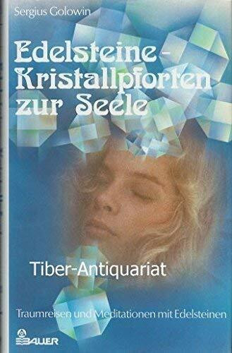 Edelsteine: Kristallpforten zur Seele. Traumreisen und Meditationen mit Edelsteinen