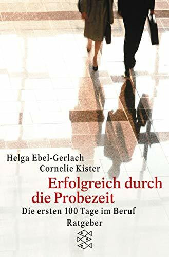 Erfolgreich durch die Probezeit: Die ersten 100 Tage im Beruf (Fischer Ratgeber)