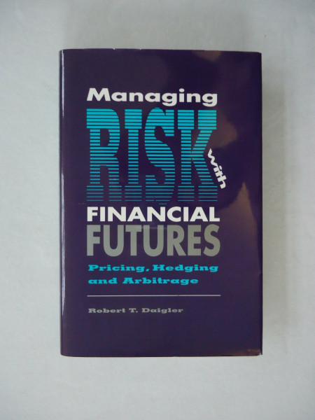 Managing Risk With Financial Futures: Hedging, Pricing, and Arbitrage: Pricing, Hedging and Arbitrage