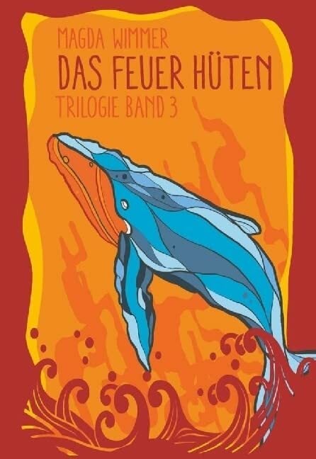 Das Feuer hüten: Band 3 der Trilogie "Gesang der Wale" Das Feuer hüten: Band 3 der Trilogie "Gesang der Wale"