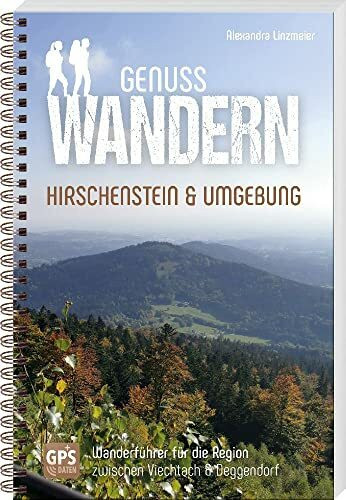 Genusswandern Hirschenstein & Umgebung: Wanderführer für die Region zwischen Viechtach & Deggendorf