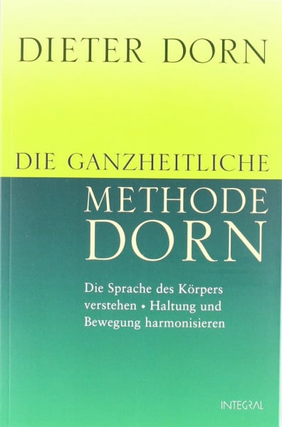 Die ganzheitliche Methode Dorn: Die Sprache des Körpers verstehen - Haltung und Bewegung harmonisieren