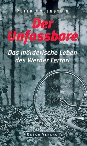 Der Unfassbare: Das mörderische Leben des Werner Ferrari