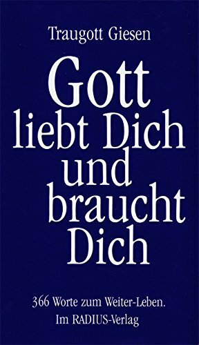Gott liebt Dich und braucht Dich. 366 Worte zum Weiter-Leben