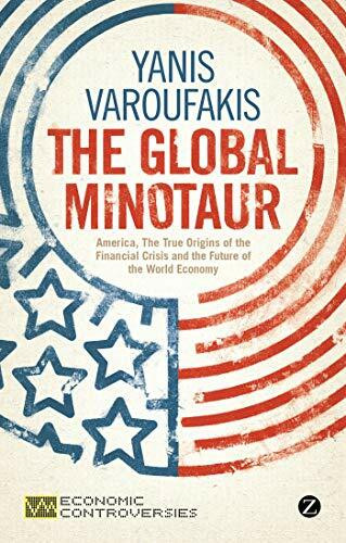 The Global Minotaur: America, Europe and the Future of the World Economy (Economic Controversies)