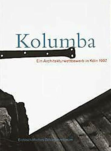 Kolumba. Ein Architekturwettbewerb in Köln 1997