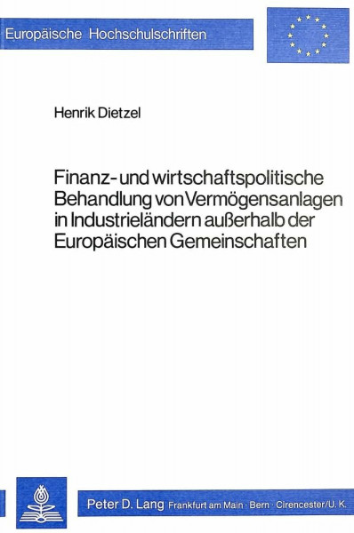 Finanz- und wirtschaftspolitische Behandlung von Vermögensanlagen in Industrieländern ausserhalb der Europäischen Gemeinschaften (Europäische ... Universitaires Européennes, Band 241)