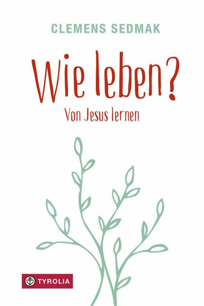 Wie leben?: Von Jesus lernen. 40 Bibelstellen, die zeigen, wie Menschsein gelingen kann.