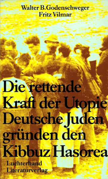 Die rettende Kraft der Utopie. Deutsche Juden gründen den Kibbuz Hasorea
