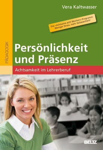Persönlichkeit und Präsenz: Achtsamkeit im Lehrerberuf