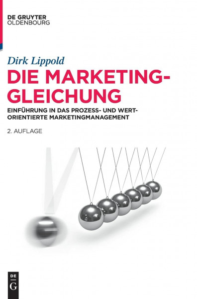 Die Marketing-Gleichung: Einführung in das prozess- und wertorientierte Marketingmanagement (De Gruyter Studium)