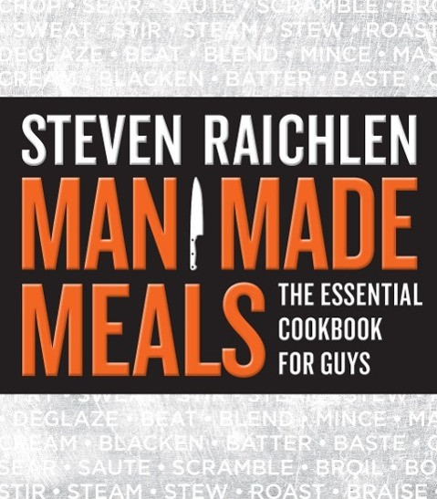 Man Made Meals: The Essential Cookbook for Guys