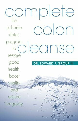 Complete Colon Cleanse: The At-Home Detox Program to Restore Good Health, Boost Vitality, and Ensure Longevity