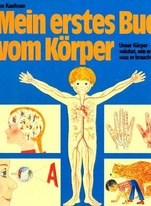 Mein erstes Buch vom Körper: Unser Körper - wie er wächst, wie er arbeitet, was er braucht