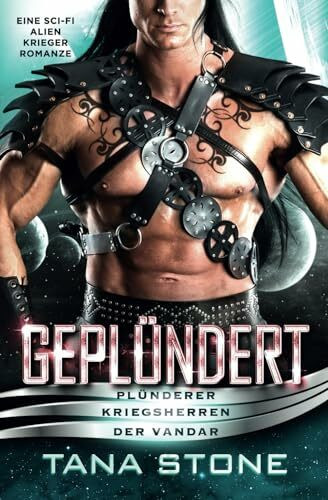 Geplündert: Eine Sci-Fi Alien-Krieger Romanze (Plünderer Kriegsherren der Vandar, Band 2)
