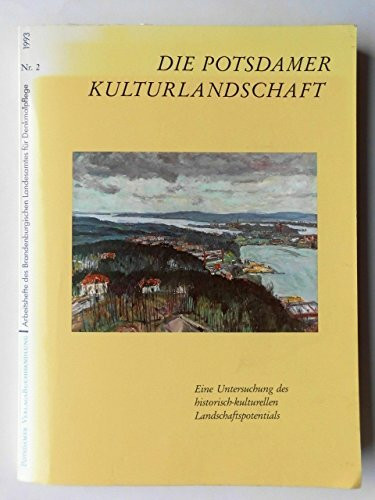 Die Potsdamer Kulturlandschaft. Eine Untersuchung des historisch-kulturellen Landschaftspotentials