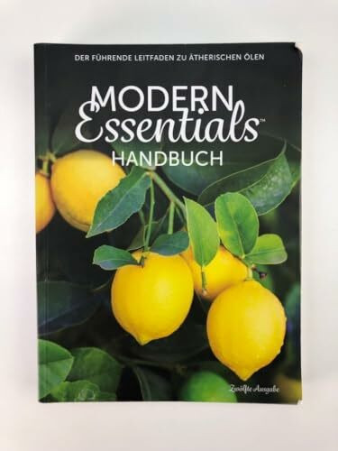 Modern Essentials Handbuch: Der führende Leitfaden zu ätherischen Ölen