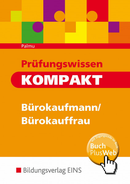 Prüfungswissen kompakt - Bürokaufleute. Arbeitsbuch.: Bürokaufmann/Bürokauffrau, Kaufmann/Kauffrau für Bürokommunikation (Prüfungswissen kompakt: ... Kaufmann/Kauffrau für Bürokommunikation)