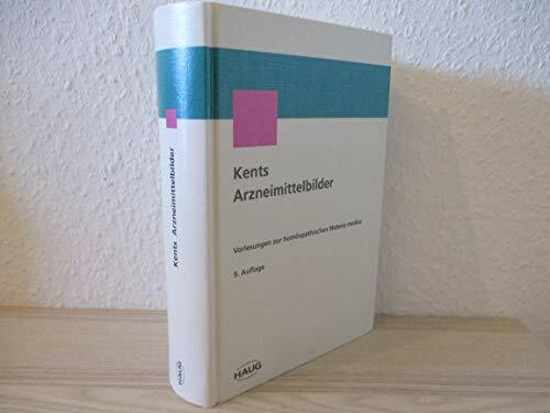 Kents Arzneimittelbilder. Vorlesungen zur homöopathischen Materia medica