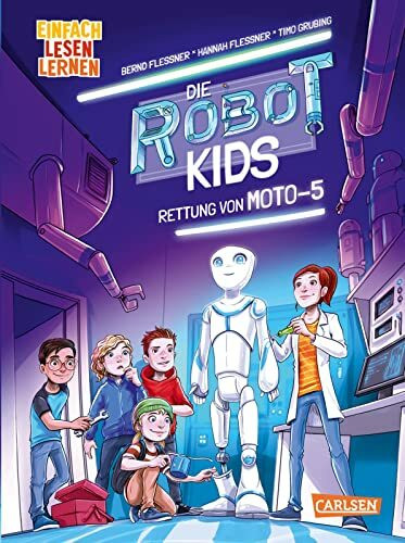 Die Robot-Kids: Rettung von Moto-5: Einfach Lesen Lernen | Spannung, Abenteuer, Technik - packender Mix für Leseanfänger*innen ab 6