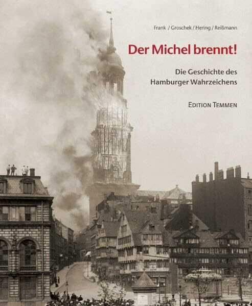 Der Michel brennt!: Die Geschichte des Hamburger Wahrzeichens