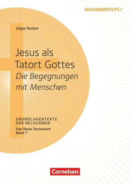 Grundlagentexte der Religionen: Jesus als Tatort Gottes - Die Begegnungen mit Menschen - Das Neue Testament, Bd. 1 - Kopiervorlagen
