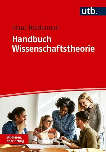 Handbuch Wissenschaftstheorie: Strategien und Methoden für Forschung und Studium (Studieren, aber richtig)