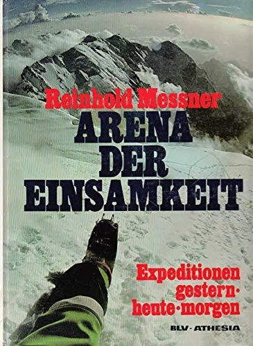Arena der Einsamkeit. Expeditionen gestern, heute, morgen