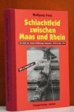 Schlachtfeld zwischen Maas und Rhein: Das Ende des Zweiten Weltkrieges September 1944 bis März 1945 Schlachtfeld zwischen Maas und Rhein: Das Ende des Zweiten Weltkrieges September 1944 bis März 1945