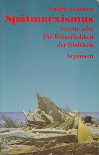 Spätmarxismus: Adorno oder Die Beharrlichkeit der Dialektik